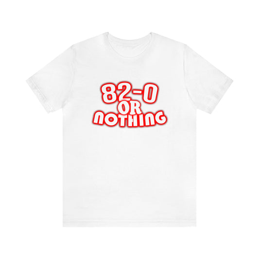 "82-0 Or Nothing" White Tee